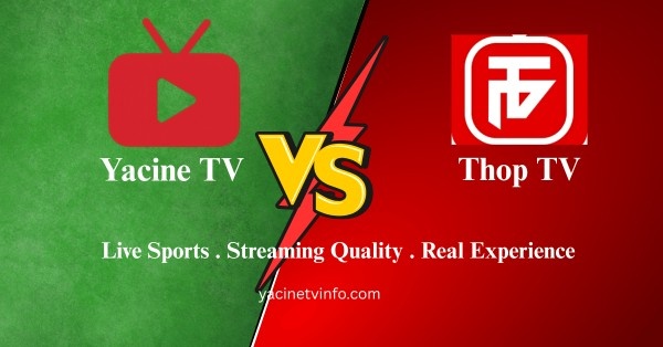 Yacine TV vs Thop TV live sports streaming app comparison